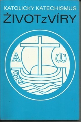 Život z víry :katolický katechismus