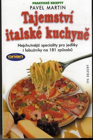 Tajemství italské kuchyně : nejchutnější speciality pro jedlíky i labužníky na 181 způsobů