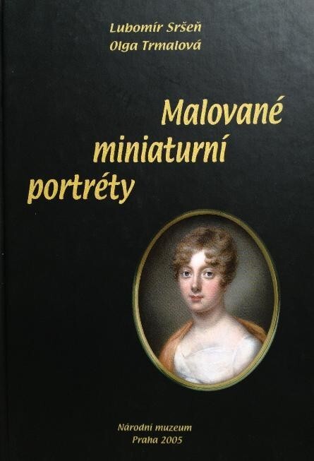 Malované miniaturní portréty : sbírka oddělení starších českých dějin Národního muzea