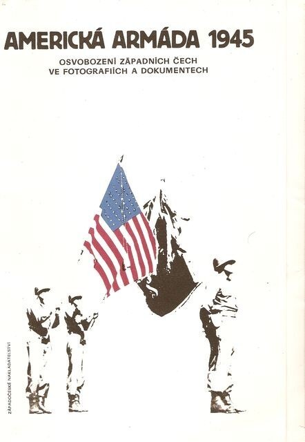 Americká armáda 1945 : osvobození západních Čech ve fotografiích a dokumentech