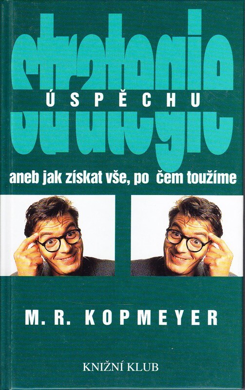 Strategie úspěchu, aneb, Jak získat vše, po čem toužíme.