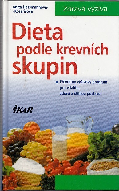 Dieta podle krevních skupin : převratný výživový program pro vitalitu, zdraví a štíhlou postavu.