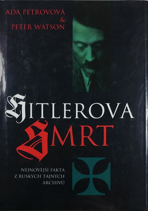 Hitlerova smrt: nejnovější fakta z ruských tajných archivů