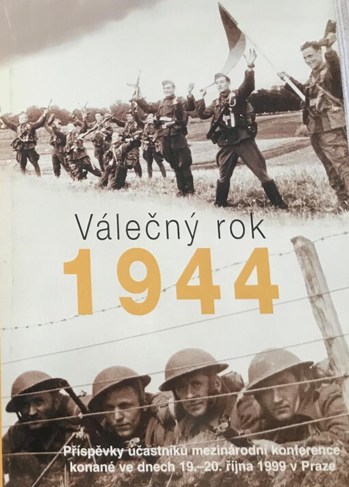 Válečný rok 1944 : příspěvky účastníků mezinárodní konference konané ve dnech 19.-20. října 1999 v Praze
