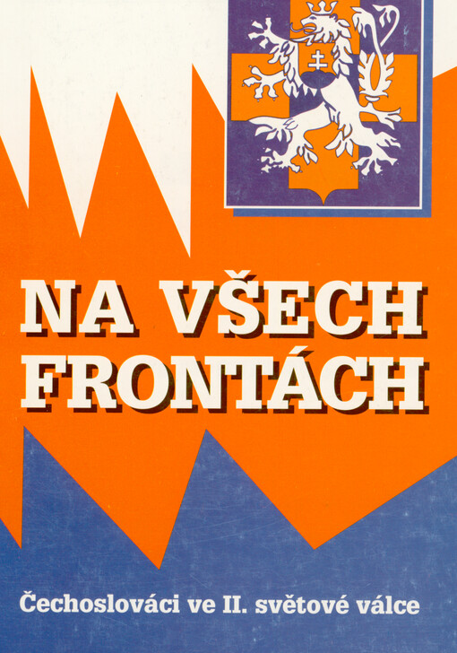 Na všech frontách : Čechoslováci ve II. světové válce