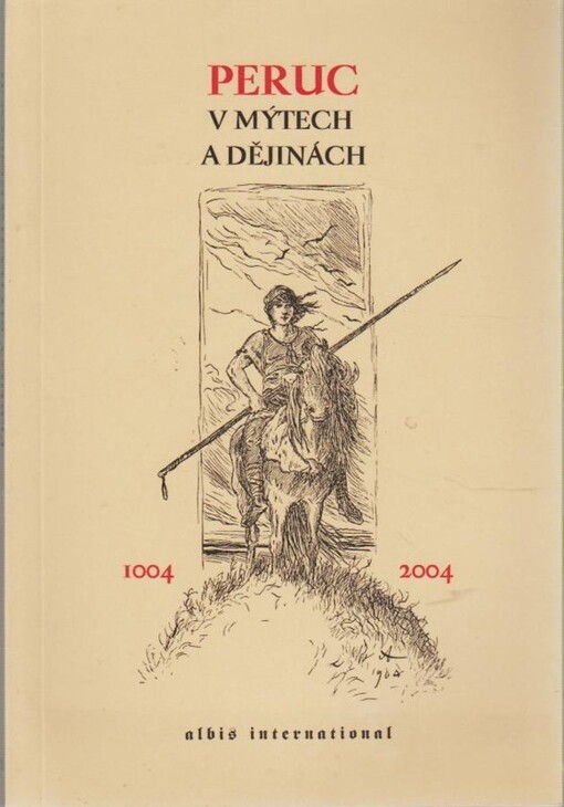 Peruc v mýtech a dějinách : sborník příspěvků k mileniu setkání knížete Oldřicha s Boženou : [1004-2004]