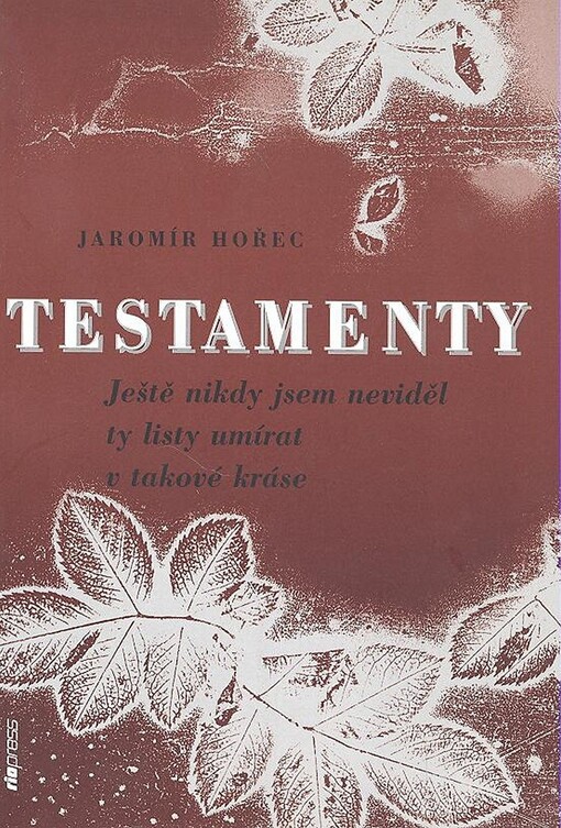 Testamenty : ještě nikdy jsem neviděl ty listy umírat v takové kráse