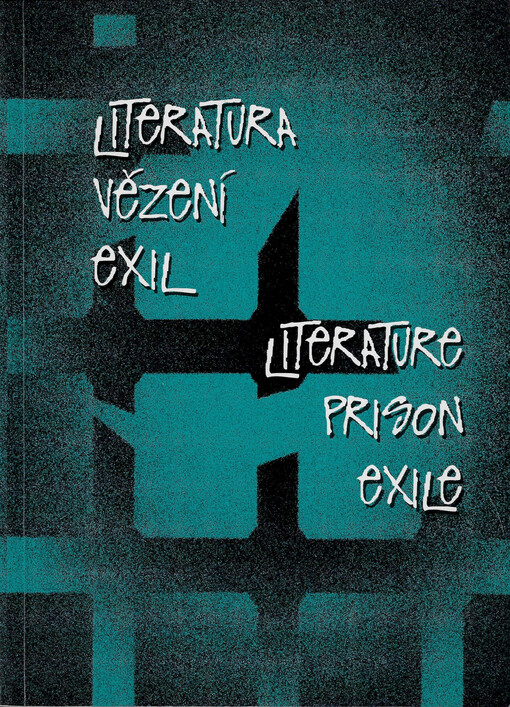 Literatura, vězení, exil = Literature, prison, exile : [sborník příspěvků z konference 