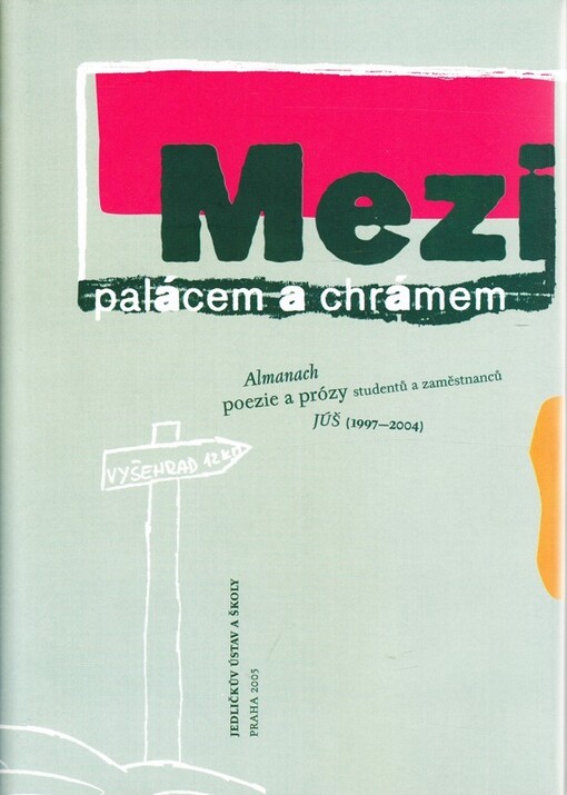 Mezi palácem a chrámem : almanach poezie a prózy studentů a zaměstnanců JÚŠ (1997-2004)