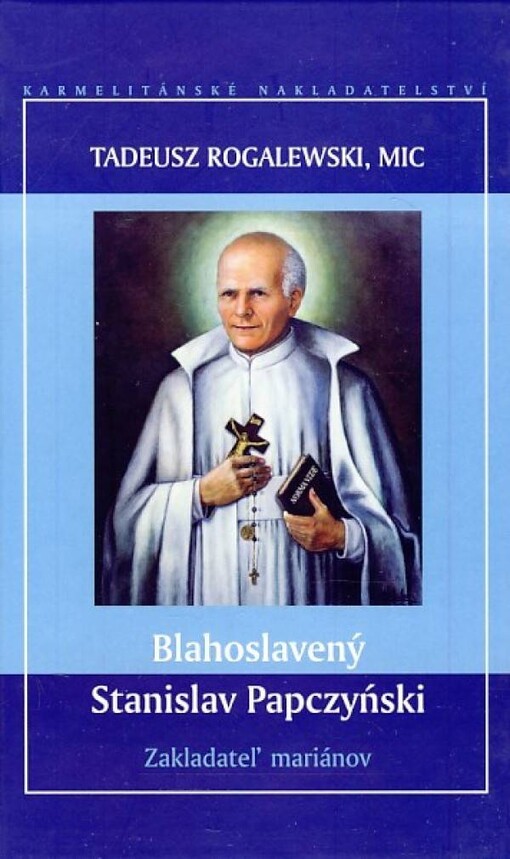 Blahoslavený Stanislav Papczyński : zakladateľ mariánov