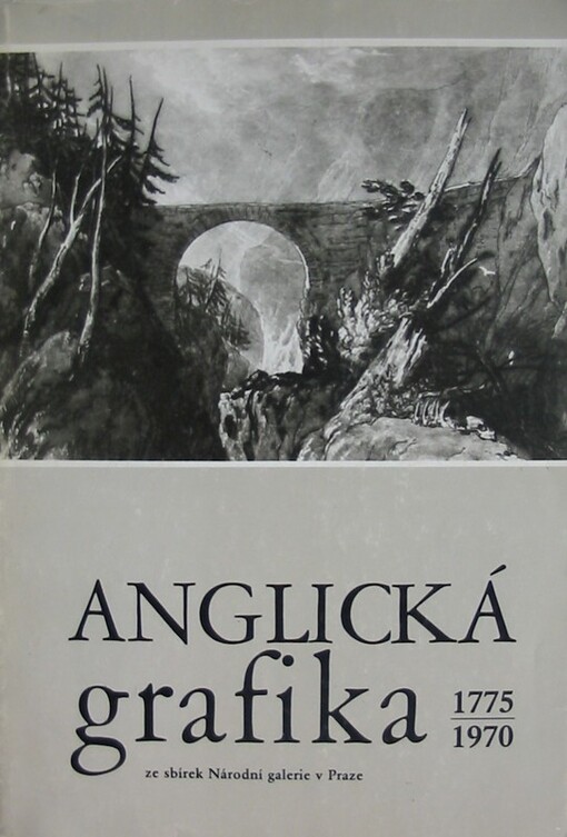 Anglická grafika ze sbírek Národní galerie v Praze :1775-1970 : soubor graf. listů získaných výměnou s Britským muzeem v Londýně : katalog výstavy, Praha 1986