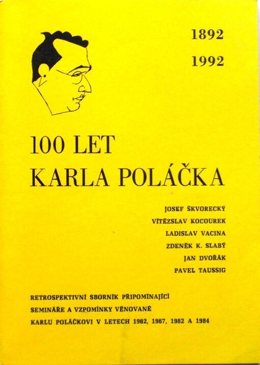100 let Karla Poláčka : 1892 - 1992 : retrospektivní sborník připomínající semináře a vzpomínky věnované Karlu Poláčkovi v letech 1962, 1967, 1982 a 1984