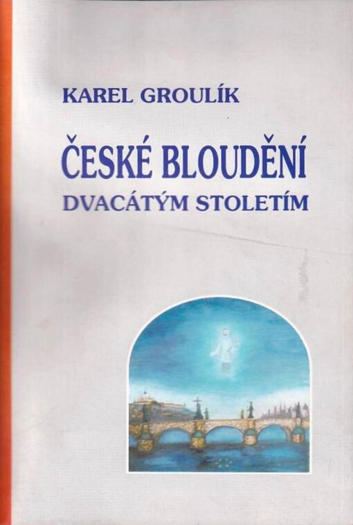 České bloudění dvacátým stoletím :(Rakousko - Masaryk - komunismus)