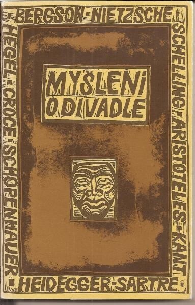 Myšlení o divadle.I.,Aristotelés, Kant, Schelling, Hegel, Schopenhauer, Nietzsche, Bergson, Croce, Heidegger, Gehlen, Sartre