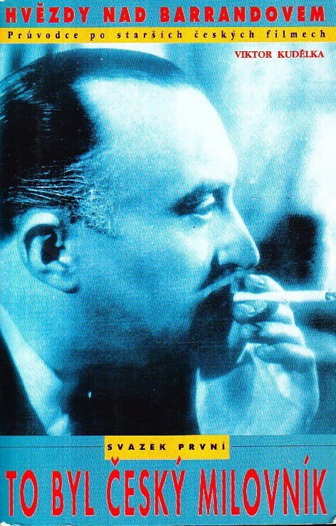Hvězdy nad Barrandovem :průvodce po starších českých filmech.Sv. 1,To byl český milovník, Sv. 1, To byl český milovník