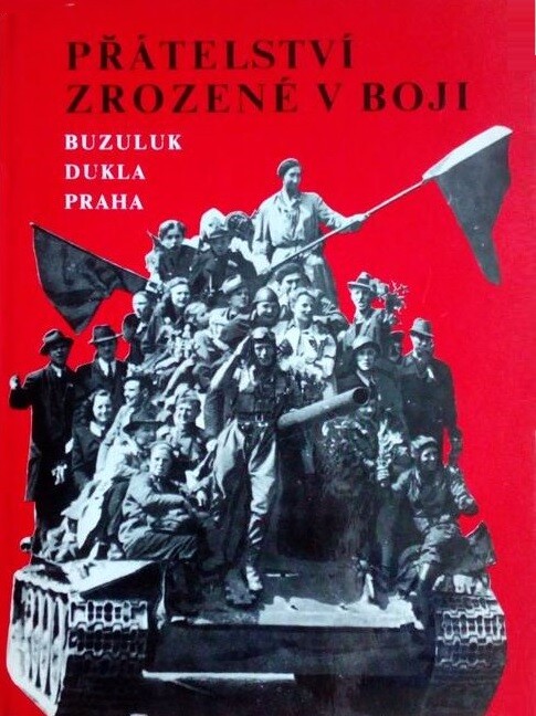Přátelství zrozené v boji :Buzuluk - Dukla - Praha