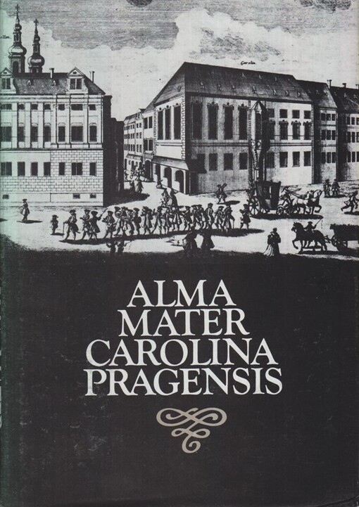 Alma mater Carolina Pragensis : výbor svědectví cizích návštěvníků.