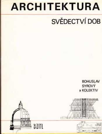 Architektura - svědectví dob: přehled vývoje stavitelství a architektury : určeno [také] posl. a stud. odb. škol architektonického směru, 2. vyd.