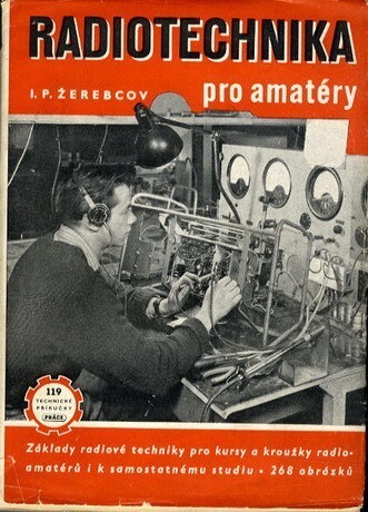 Radiotechnika pro amatéry : Základy radiové techn. pro kursy a kroužky radioamatérů i k samostatnému studiu