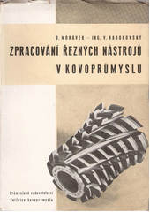 Zpracování řezných nástrojů v kovoprůmyslu : Určeno pracujícím v nářaďovnách, dílnách tepelného zprac., zkušebním techn. a stud. prům. a vys. šk.  (odkaz v elektronickém katalogu)