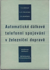 Automatické dálkové telefonní spojování v železniční dopravě : Určeno inž.-techn. pracovníkům a elektromechanikům  (odkaz v elektronickém katalogu)