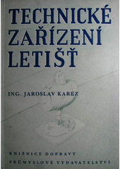Technické zařízení letišť : Určeno pro techn. kádry zabývající se navrhováním, výstavbou, provozem a údržbou letišť, pro záv. aerokluby, posluchače odb. škol  (odkaz v elektronickém katalogu)
