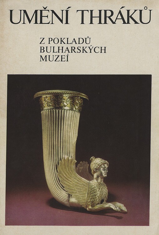 Umění Thráků :Z pokladů bulharských muzeí : Katalog výstavy, Praha, duben-květen 1978