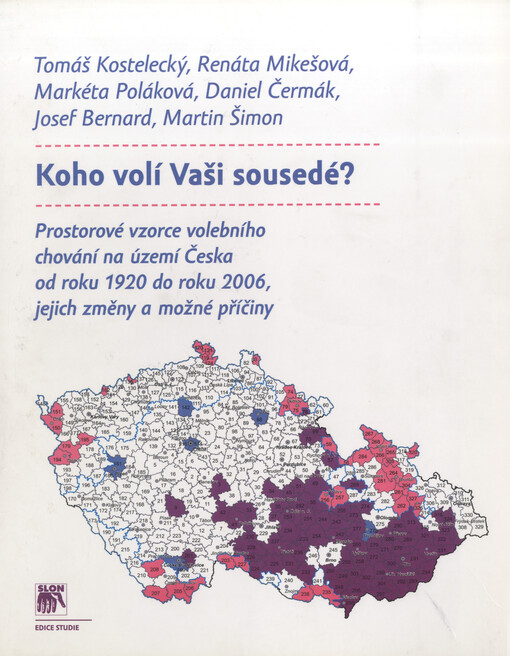 Koho volí Vaši sousedé? :prostorové vzorce volebního chování na území Česka od roku 1920 do roku 2006, jejich změny a možné příčiny