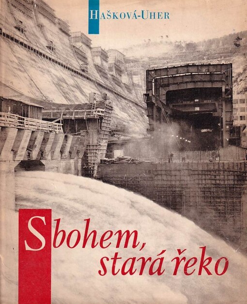 Sbohem, stará řeko : reportáž o přemožení Vltavy