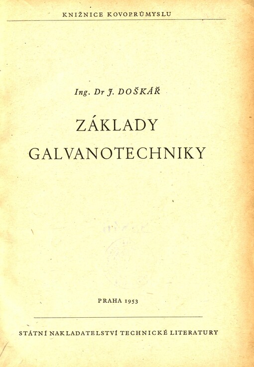 Základy galvanotechniky :určeno pro stř. i vyš. kádry v kovoprůmyslu a pro studující prům. i techn. škol
