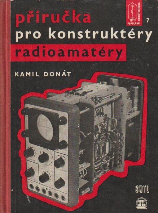 Příručka pro konstruktéry radioamatéry :určeno radioamatérům, konstruktérům a laborantům v prům. a vývoji