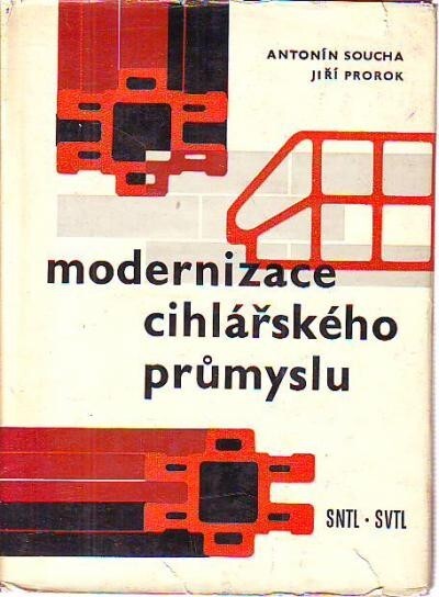 Modernizace cihlářského průmyslu :Určeno prac. v cihlářství a v projektových org. a stud. odb. škol