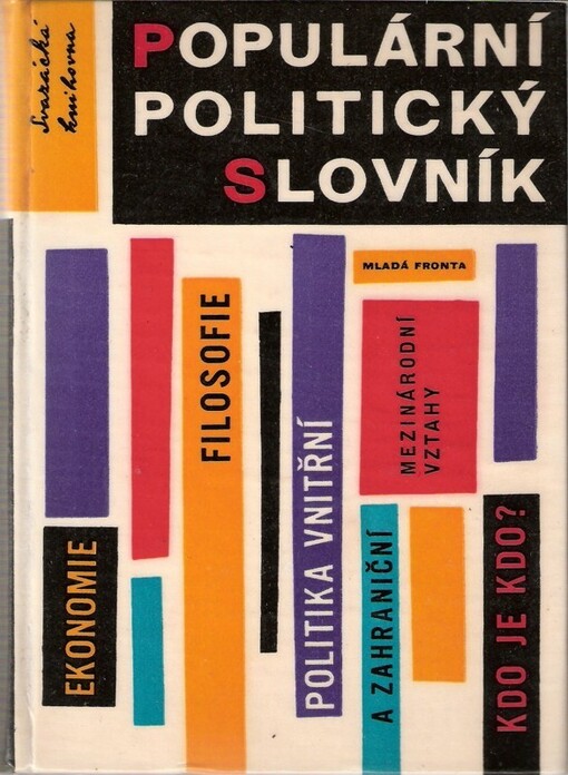 Populární politický slovník :ekonomie : filosofie : mezinárodní vztahy : politika vnitřní a zahraniční : kdo je kdo