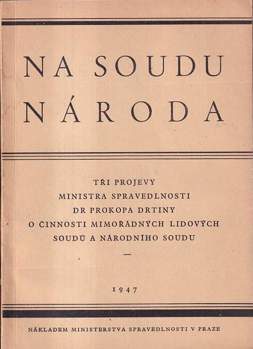 Na soudu národa :tři projevy ministra spravedlnosti Dr. Prokopa Drtiny o činnosti mimořádných lidových soudů a národního soudu