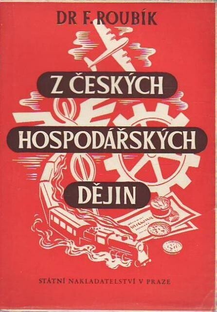 Z českých hospodářských dějin :Přehled vývoje českého průmyslu, obchodu, měny a dopravy