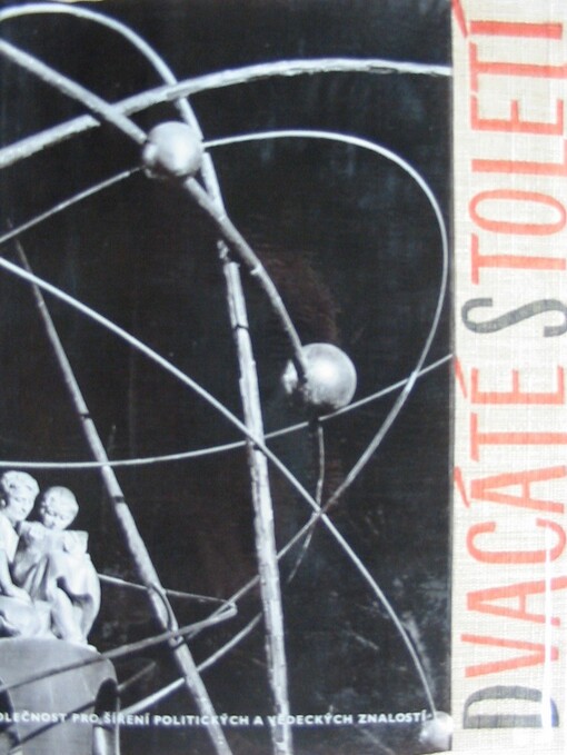 Dvacáté století :kniha o vědě, technice a kultuře 1959 : ročenka Čs. společnosti pro šíření polit. a věd. znalostí