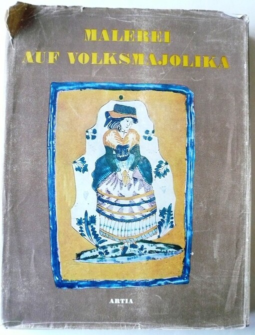 Malerei auf Volksmajolika : von der Wiedertäuferkeramik zur Volkskunst 1685-1925