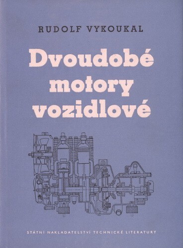 Dvoudobé motory vozidlové :Theorie, výpočet a konstrukce : Určeno konstruktérům, posluchačům prům. a vys. škol automobilového prům. a vys. škol automobilového směru