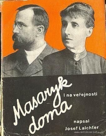 T.G. Masaryk doma i na veřejnosti :vzpomínky na presidenta Osvoboditele, jeho choť a jejich rodinné prostředí