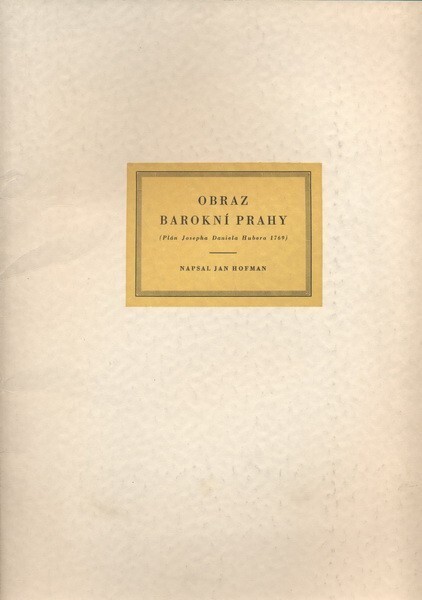 Obraz barokní Prahy :(plán Josepha Daniela Hubera 1769)