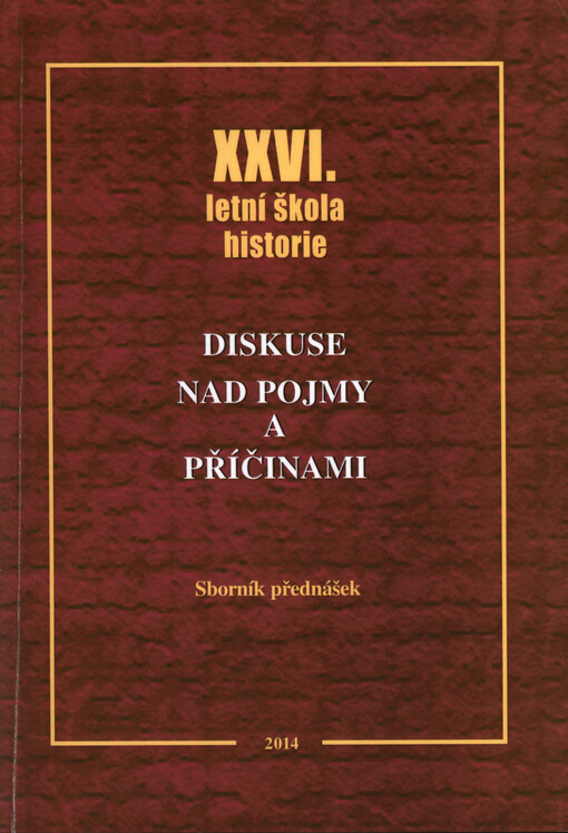 Diskuse nad pojmy a příčinami :XXVI. letní škola historie : sborník přednášek