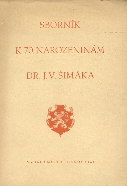 Sborník k sedmdesátým narozeninám universitního profesora Dr. J[osefa] V[ítězslava] Šimáka :[Turnov svému rodáku a čestnému občanu