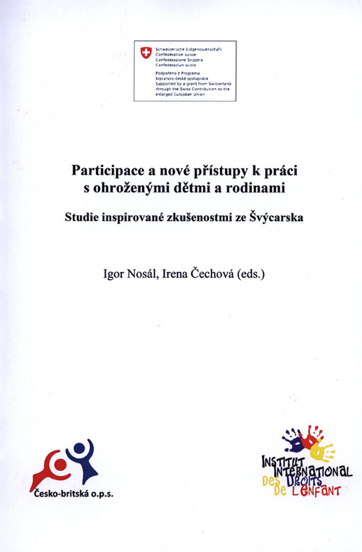 Participace a nové přístupy k práci s ohroženými dětmi a rodinami :studie inspirované zkušenostmi ze Švýcarska : sub-projekt PF 134 Inovace služeb a metod práce s ohroženými dětmi a rodinami: nové přístupy a příklady dobré praxe ze Švýcarska