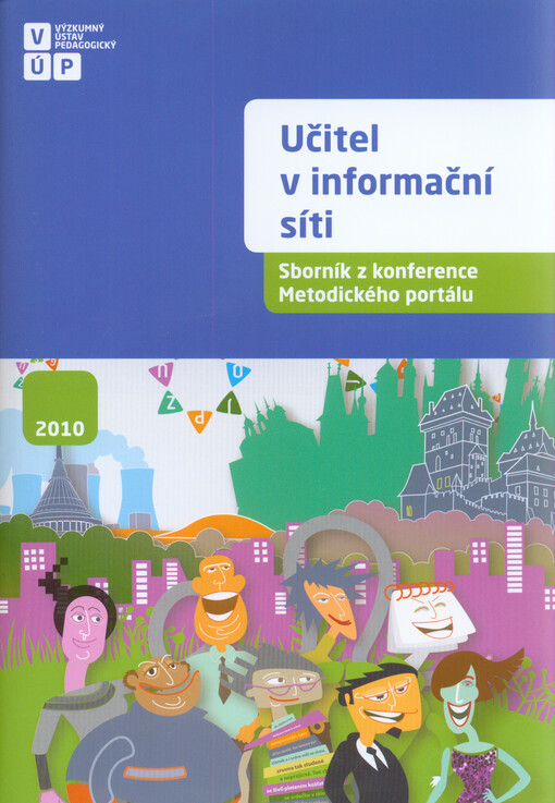 Učitel v informační síti 2010 :sborník příspěvků národní konference Metodického portálu pořádané 10. listopadu 2010 v Brně