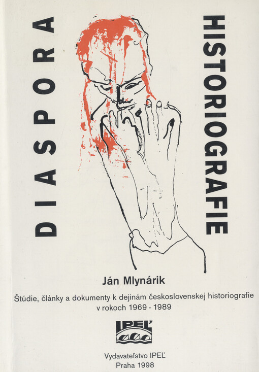 Diaspora historiografie : štúdie, články a dokumenty k dejinám československej historiografie v rokoch 1969-1989   