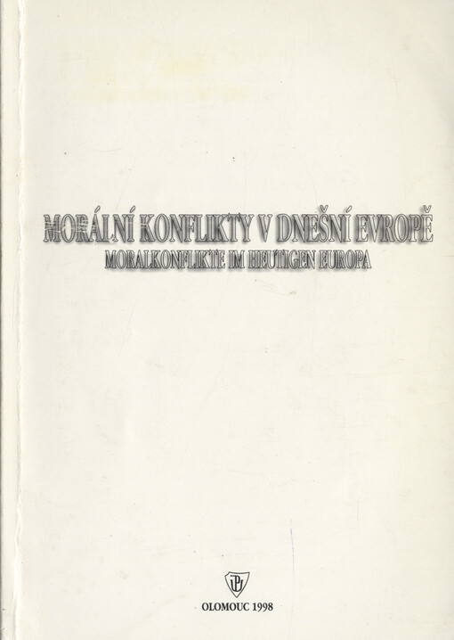 Morální konflikty v dnešní Evropě: multikulturalita, tolerance, agresivita, odpovědnost = Moralkonflikte im heutigen Europa : Multikulturalität, Toleranz, Aggresivität, Verantwortung