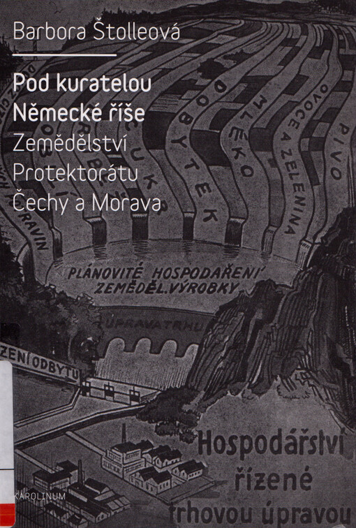 Pod kuratelou Německé říše : zemědělství Protektorátu Čechy a Morava
