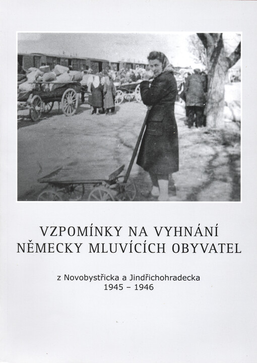 Vzpomínky na vyhnání německy mluvících obyvatel z Novobystřicka a Jindřichohradecka 1945-1946