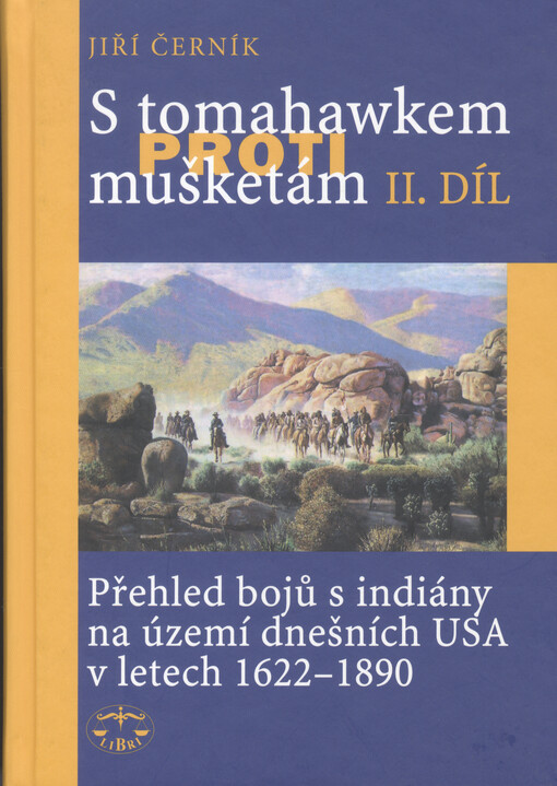 S tomahawkem proti mušketám :přehled bojů s indiány na území dnešních USA v letech 1622-1890, sv. 2