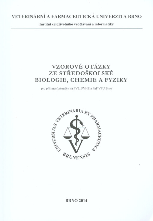 Vzorové otázky ze středoškolské biologie, chemie a fyziky :pro přijímací zkoušky na FVL, FVHE a FaF VFU Brno